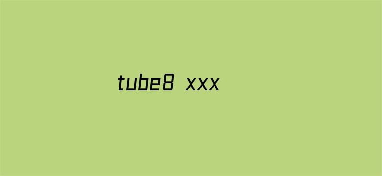 >tube8 xxx free中国横幅海报图